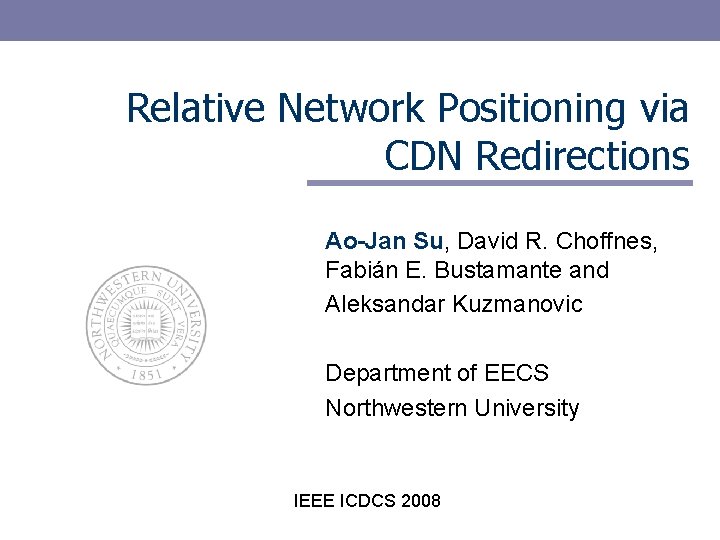 Relative Network Positioning via CDN Redirections Ao-Jan Su, David R. Choffnes, Fabián E. Bustamante
