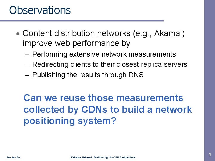 Observations Content distribution networks (e. g. , Akamai) improve web performance by – Performing
