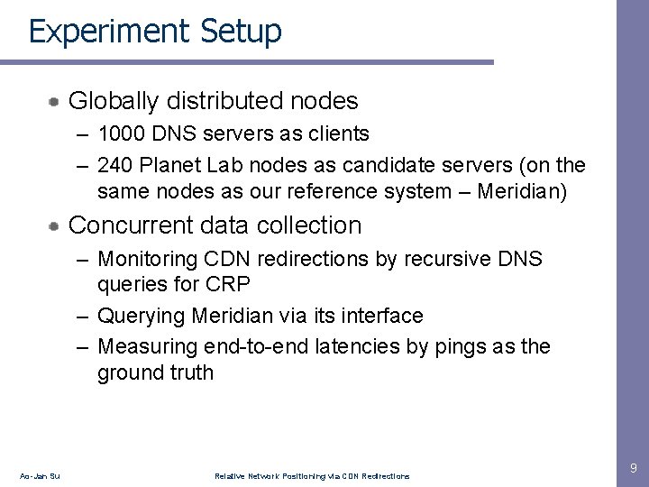 Experiment Setup Globally distributed nodes – 1000 DNS servers as clients – 240 Planet