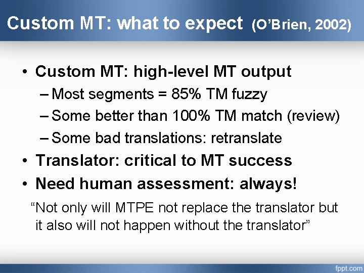Custom MT: what to expect (O’Brien, 2002) • Custom MT: high-level MT output –