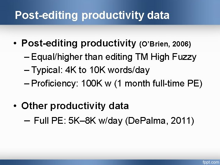 Post-editing productivity data • Post-editing productivity (O’Brien, 2006) – Equal/higher than editing TM High