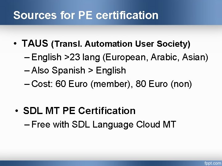 Sources for PE certification • TAUS (Transl. Automation User Society) – English >23 lang
