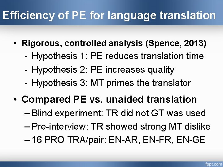 Efficiency of PE for language translation • Rigorous, controlled analysis (Spence, 2013) - Hypothesis