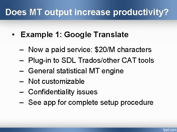 Does MT output increase productivity? • Example 1: Google Translate – – – Now