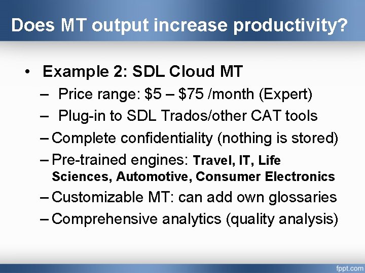 Does MT output increase productivity? • Example 2: SDL Cloud MT – Price range: