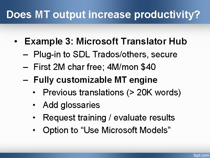 Does MT output increase productivity? • Example 3: Microsoft Translator Hub – Plug-in to