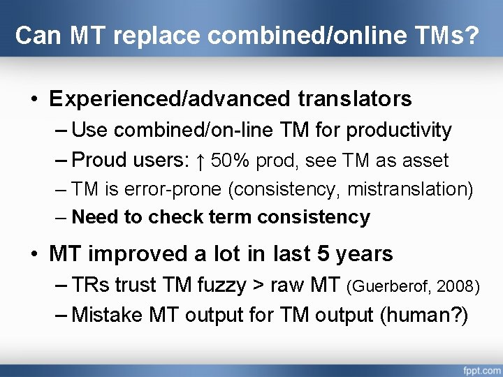 Can MT replace combined/online TMs? • Experienced/advanced translators – Use combined/on-line TM for productivity