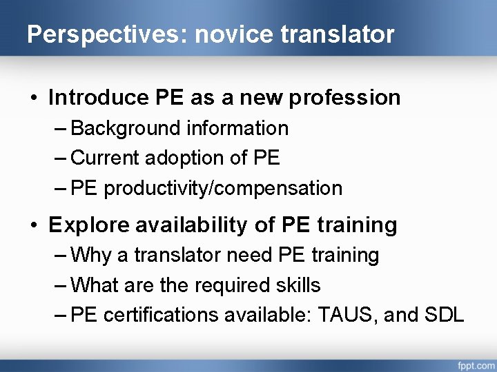Perspectives: novice translator • Introduce PE as a new profession – Background information –