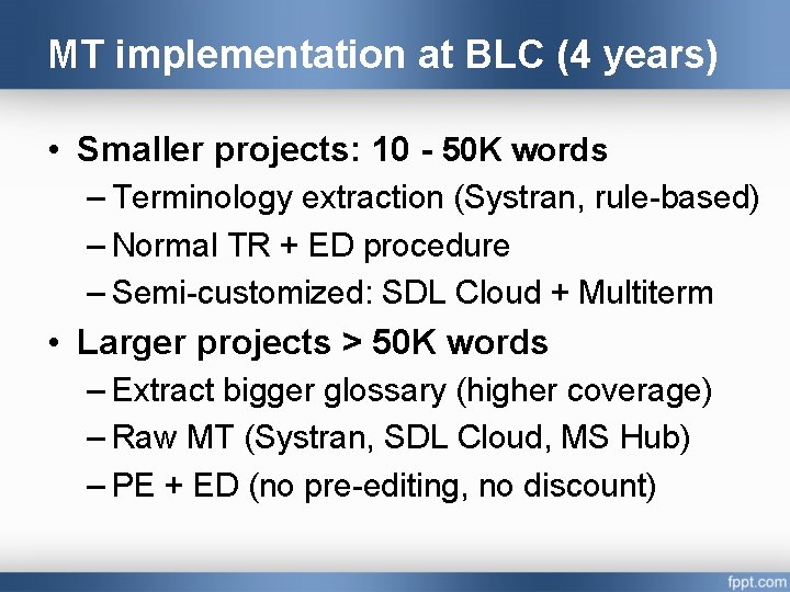 MT implementation at BLC (4 years) • Smaller projects: 10 - 50 K words