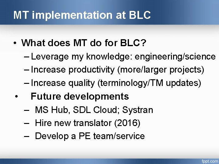 MT implementation at BLC • What does MT do for BLC? – Leverage my