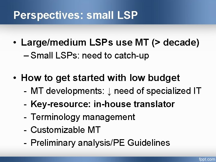 Perspectives: small LSP • Large/medium LSPs use MT (> decade) – Small LSPs: need