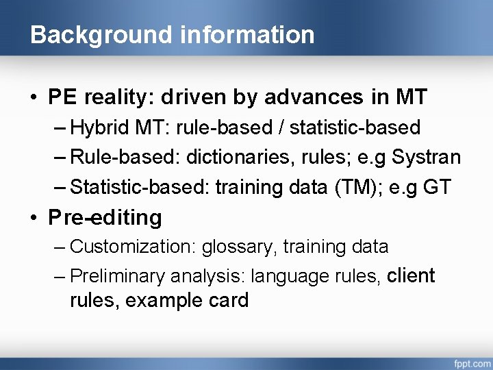 Background information • PE reality: driven by advances in MT – Hybrid MT: rule-based