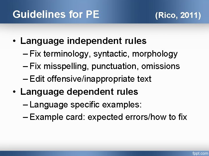 Guidelines for PE (Rico, 2011) • Language independent rules – Fix terminology, syntactic, morphology