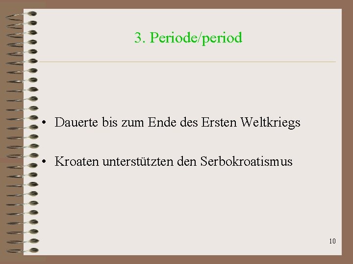 3. Periode/period • Dauerte bis zum Ende des Ersten Weltkriegs • Kroaten unterstützten den 3. Periode/period • Dauerte bis zum Ende des Ersten Weltkriegs • Kroaten unterstützten den