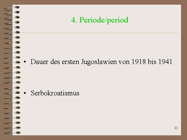 4. Periode/period • Dauer des ersten Jugoslawien von 1918 bis 1941 • Serbokroatismus 11 4. Periode/period • Dauer des ersten Jugoslawien von 1918 bis 1941 • Serbokroatismus 11