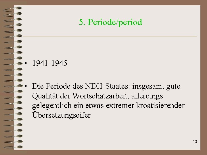 5. Periode/period • 1941 -1945 • Die Periode des NDH-Staates: insgesamt gute Qualität der 5. Periode/period • 1941 -1945 • Die Periode des NDH-Staates: insgesamt gute Qualität der