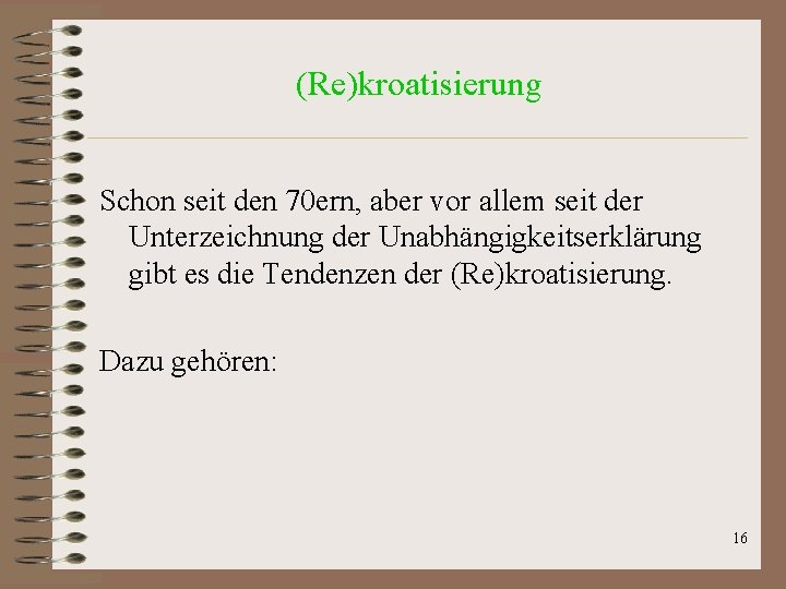 (Re)kroatisierung Schon seit den 70 ern, aber vor allem seit der Unterzeichnung der Unabhängigkeitserklärung (Re)kroatisierung Schon seit den 70 ern, aber vor allem seit der Unterzeichnung der Unabhängigkeitserklärung