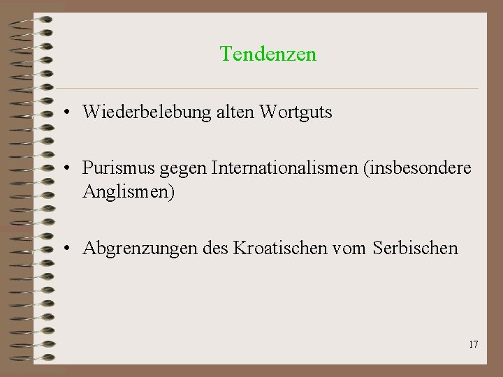 Tendenzen • Wiederbelebung alten Wortguts • Purismus gegen Internationalismen (insbesondere Anglismen) • Abgrenzungen des Tendenzen • Wiederbelebung alten Wortguts • Purismus gegen Internationalismen (insbesondere Anglismen) • Abgrenzungen des