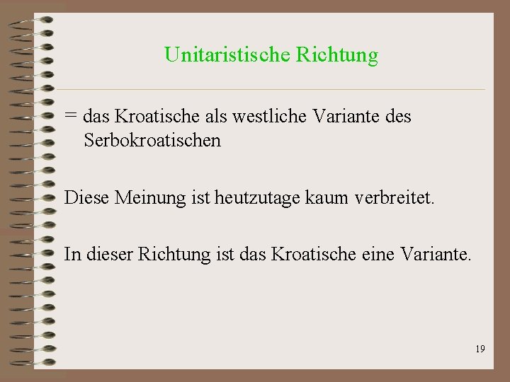 Unitaristische Richtung = das Kroatische als westliche Variante des Serbokroatischen Diese Meinung ist heutzutage Unitaristische Richtung = das Kroatische als westliche Variante des Serbokroatischen Diese Meinung ist heutzutage