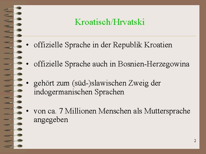 Kroatisch/Hrvatski • offizielle Sprache in der Republik Kroatien • offizielle Sprache auch in Bosnien-Herzegowina Kroatisch/Hrvatski • offizielle Sprache in der Republik Kroatien • offizielle Sprache auch in Bosnien-Herzegowina