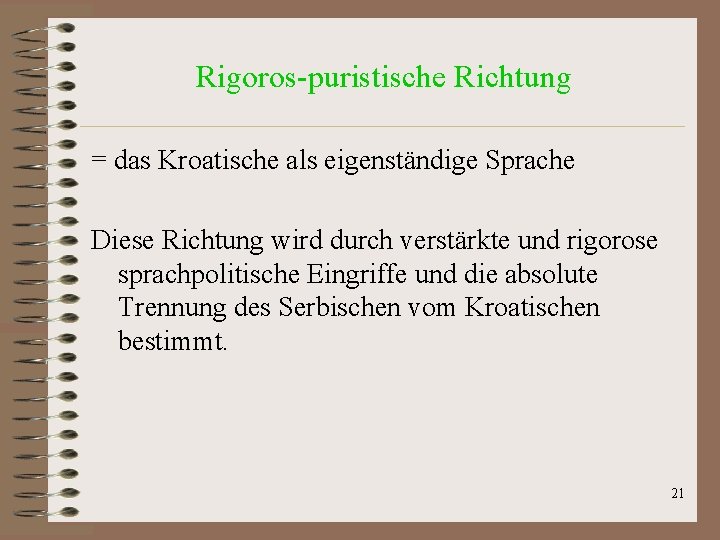 Rigoros-puristische Richtung = das Kroatische als eigenständige Sprache Diese Richtung wird durch verstärkte und Rigoros-puristische Richtung = das Kroatische als eigenständige Sprache Diese Richtung wird durch verstärkte und