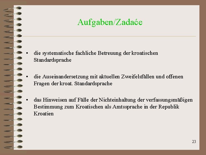 Aufgaben/Zadaće • die systematische fachliche Betreuung der kroatischen Standardsprache • die Auseinandersetzung mit aktuellen Aufgaben/Zadaće • die systematische fachliche Betreuung der kroatischen Standardsprache • die Auseinandersetzung mit aktuellen