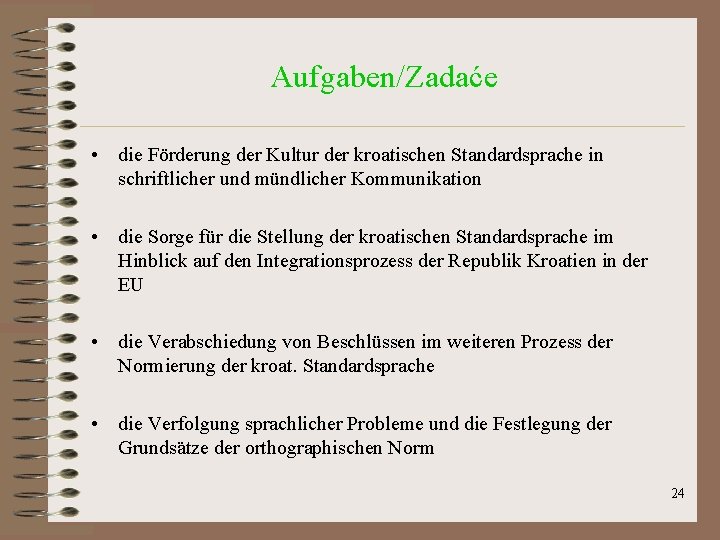 Aufgaben/Zadaće • die Förderung der Kultur der kroatischen Standardsprache in schriftlicher und mündlicher Kommunikation Aufgaben/Zadaće • die Förderung der Kultur der kroatischen Standardsprache in schriftlicher und mündlicher Kommunikation