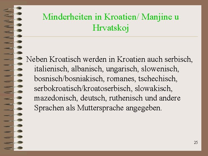Minderheiten in Kroatien/ Manjine u Hrvatskoj Neben Kroatisch werden in Kroatien auch serbisch, italienisch, Minderheiten in Kroatien/ Manjine u Hrvatskoj Neben Kroatisch werden in Kroatien auch serbisch, italienisch,
