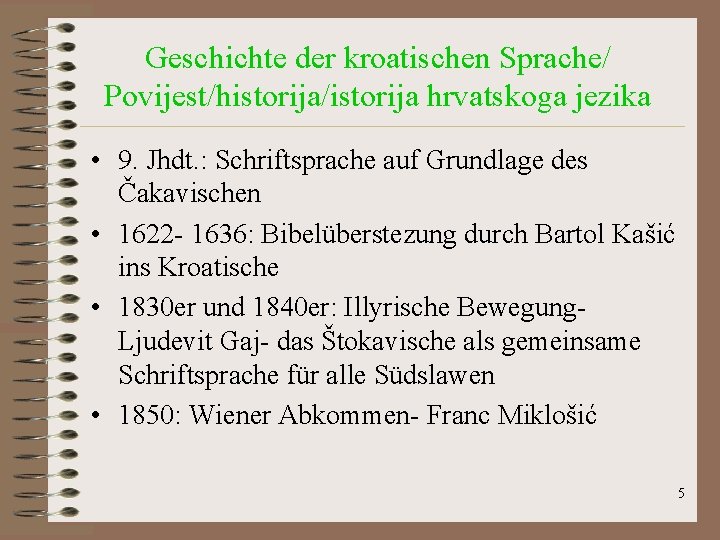 Geschichte der kroatischen Sprache/ Povijest/historija/istorija hrvatskoga jezika • 9. Jhdt. : Schriftsprache auf Grundlage Geschichte der kroatischen Sprache/ Povijest/historija/istorija hrvatskoga jezika • 9. Jhdt. : Schriftsprache auf Grundlage