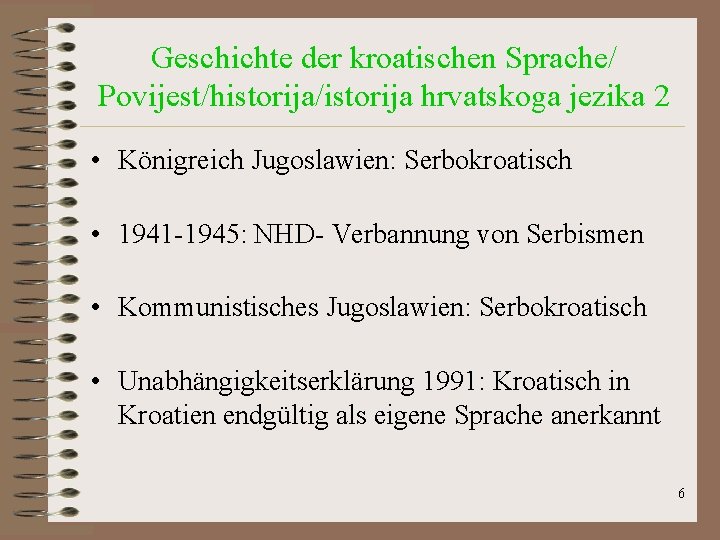 Geschichte der kroatischen Sprache/ Povijest/historija/istorija hrvatskoga jezika 2 • Königreich Jugoslawien: Serbokroatisch • 1941 Geschichte der kroatischen Sprache/ Povijest/historija/istorija hrvatskoga jezika 2 • Königreich Jugoslawien: Serbokroatisch • 1941