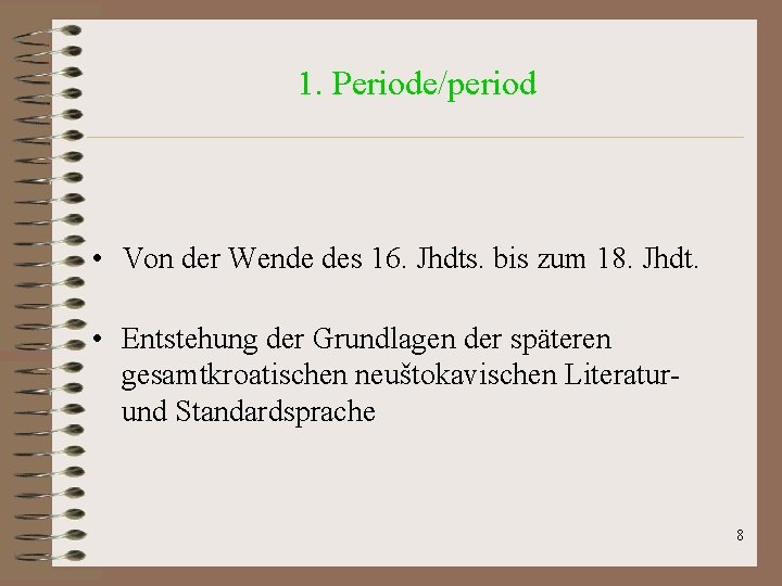 1. Periode/period • Von der Wende des 16. Jhdts. bis zum 18. Jhdt. • 1. Periode/period • Von der Wende des 16. Jhdts. bis zum 18. Jhdt. •