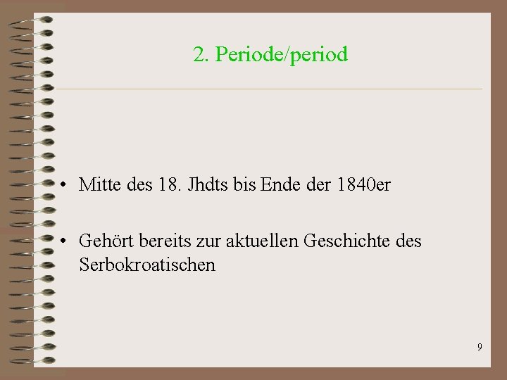 2. Periode/period • Mitte des 18. Jhdts bis Ende der 1840 er • Gehört 2. Periode/period • Mitte des 18. Jhdts bis Ende der 1840 er • Gehört