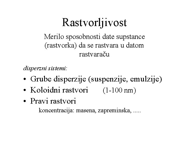 Rastvorljivost Merilo sposobnosti date supstance (rastvorka) da se rastvara u datom rastvaraču disperzni sistemi: