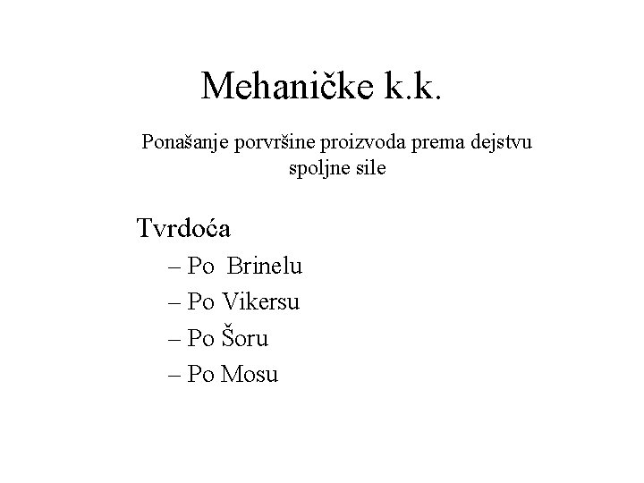 Mehaničke k. k. Ponašanje porvršine proizvoda prema dejstvu spoljne sile Tvrdoća – Po Brinelu