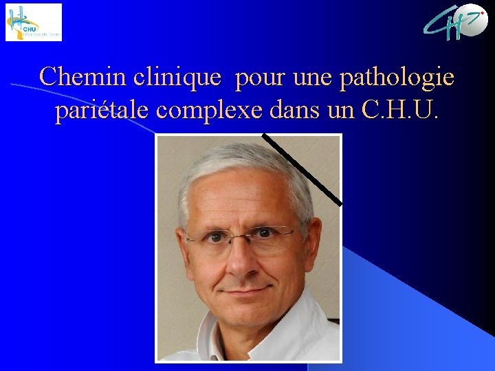 Chemin clinique pour une pathologie pariétale complexe dans un C. H. U. 