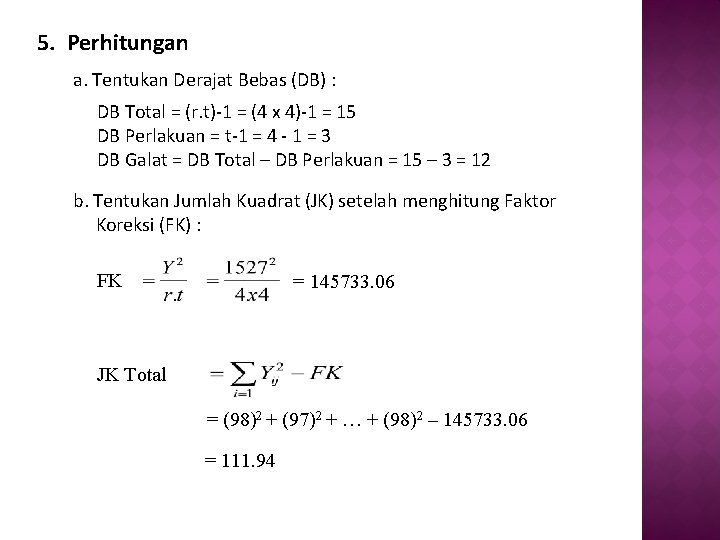 5. Perhitungan a. Tentukan Derajat Bebas (DB) : DB Total = (r. t)-1 =