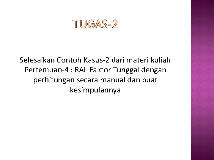 Selesaikan Contoh Kasus-2 dari materi kuliah Pertemuan-4 : RAL Faktor Tunggal dengan perhitungan secara