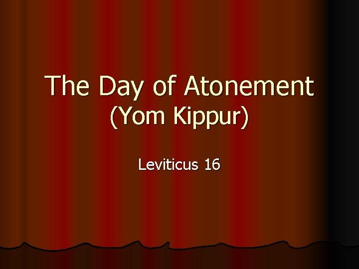 The Day of Atonement (Yom Kippur) Leviticus 16 