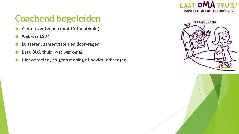 Coachend begeleiden Achterover leunen (met LSD-methode) Wat was LSD? Luisteren, samenvatten en doorvragen Laat