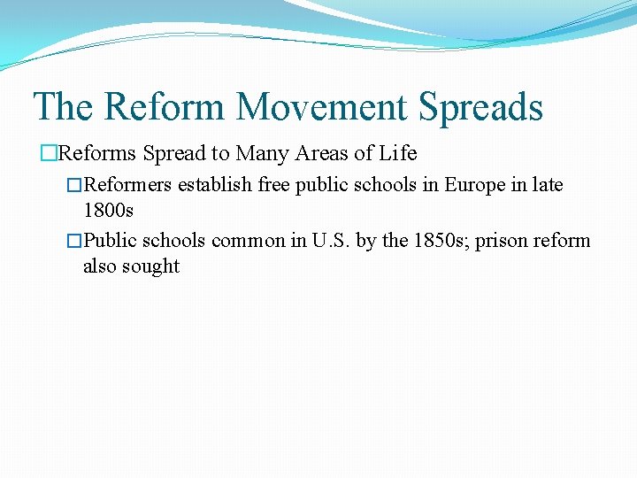 The Reform Movement Spreads �Reforms Spread to Many Areas of Life �Reformers establish free