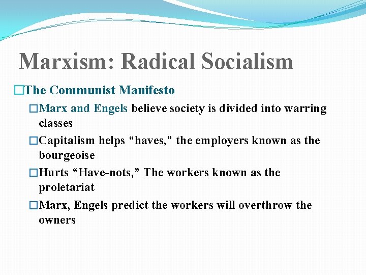 Marxism: Radical Socialism �The Communist Manifesto �Marx and Engels believe society is divided into