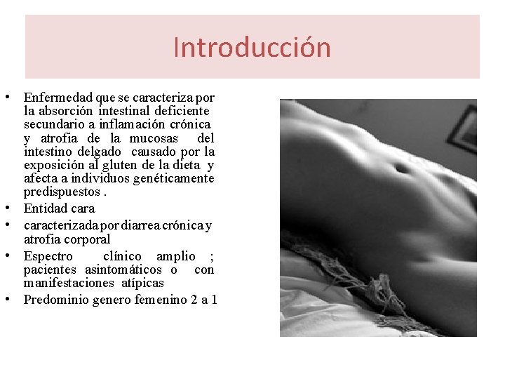 Introducción • Enfermedad que se caracteriza por la absorción intestinal deficiente secundario a inflamación Introducción • Enfermedad que se caracteriza por la absorción intestinal deficiente secundario a inflamación