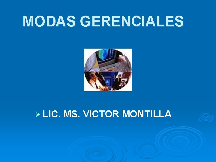 MODAS GERENCIALES Ø LIC. MS. VICTOR MONTILLA 