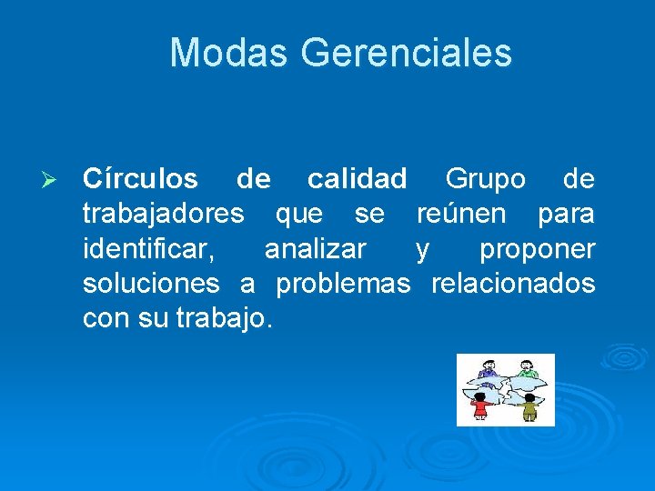 Modas Gerenciales Ø Círculos de calidad Grupo de trabajadores que se reúnen para identificar,