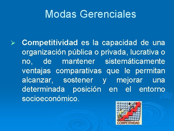 Modas Gerenciales Ø Competitividad es la capacidad de una organización pública o privada, lucrativa