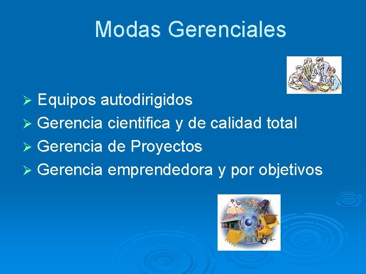 Modas Gerenciales Equipos autodirigidos Ø Gerencia cientifica y de calidad total Ø Gerencia de