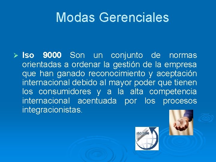 Modas Gerenciales Ø Iso 9000 Son un conjunto de normas orientadas a ordenar la