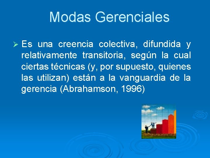 Modas Gerenciales Ø Es una creencia colectiva, difundida y relativamente transitoria, según la cual