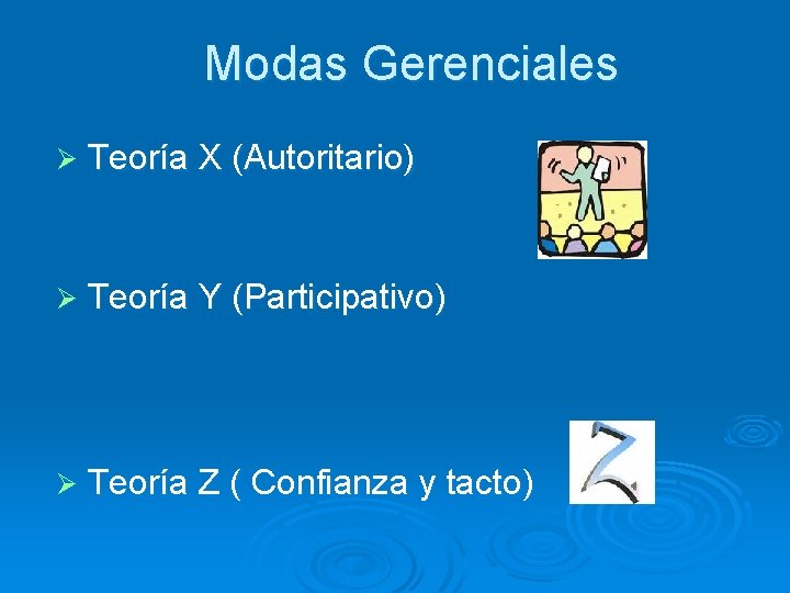 Modas Gerenciales Ø Teoría X (Autoritario) Ø Teoría Y (Participativo) Ø Teoría Z (