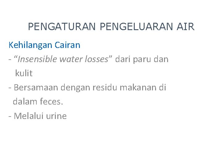 PENGATURAN PENGELUARAN AIR Kehilangan Cairan - “Insensible water losses” dari paru dan kulit -